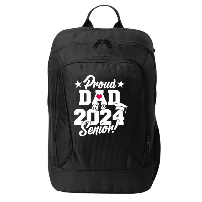 Proud Dad Of A 2024 Senior Grad City Backpack