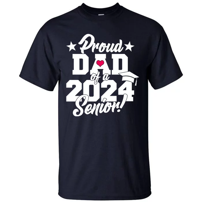 Proud Dad Of A 2024 Senior Grad Tall T-Shirt