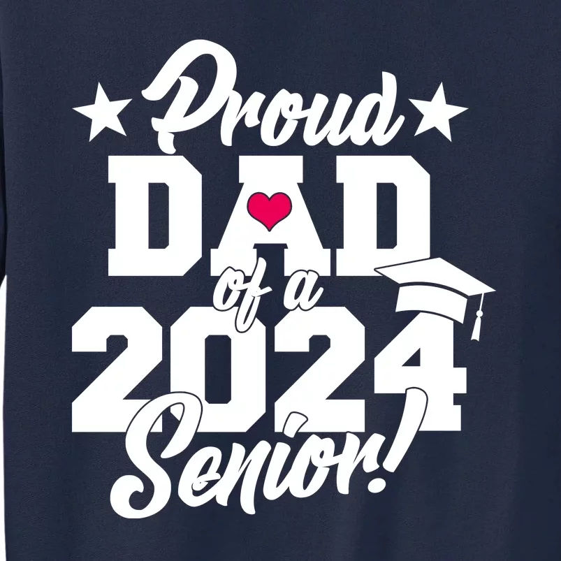 Proud Dad Of A 2024 Senior Grad Tall Sweatshirt