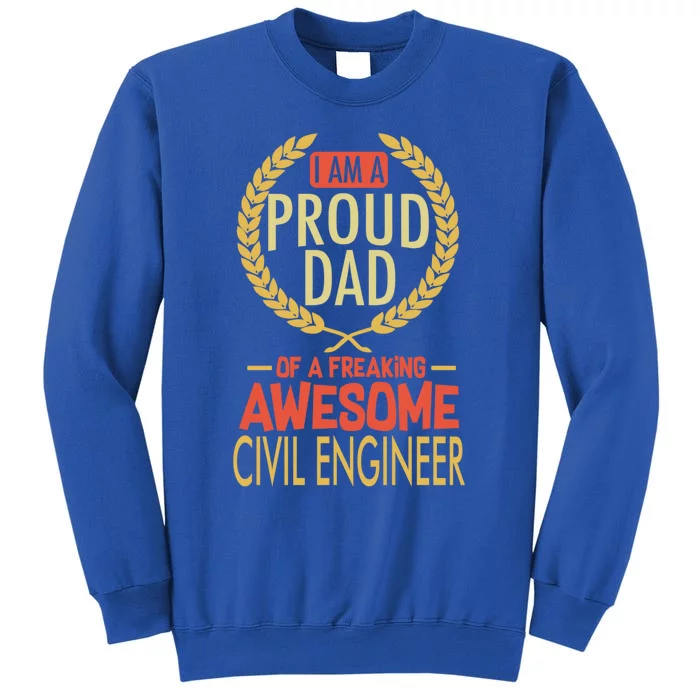 Proud Dad Of A Freaking Awesome Civil Engineer Gift Tall Sweatshirt