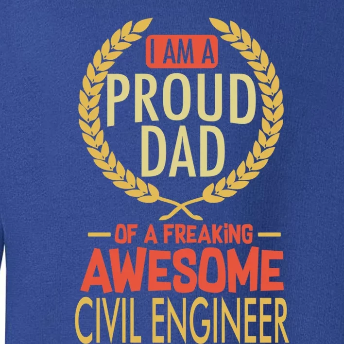 Proud Dad Of A Freaking Awesome Civil Engineer Gift Toddler Sweatshirt