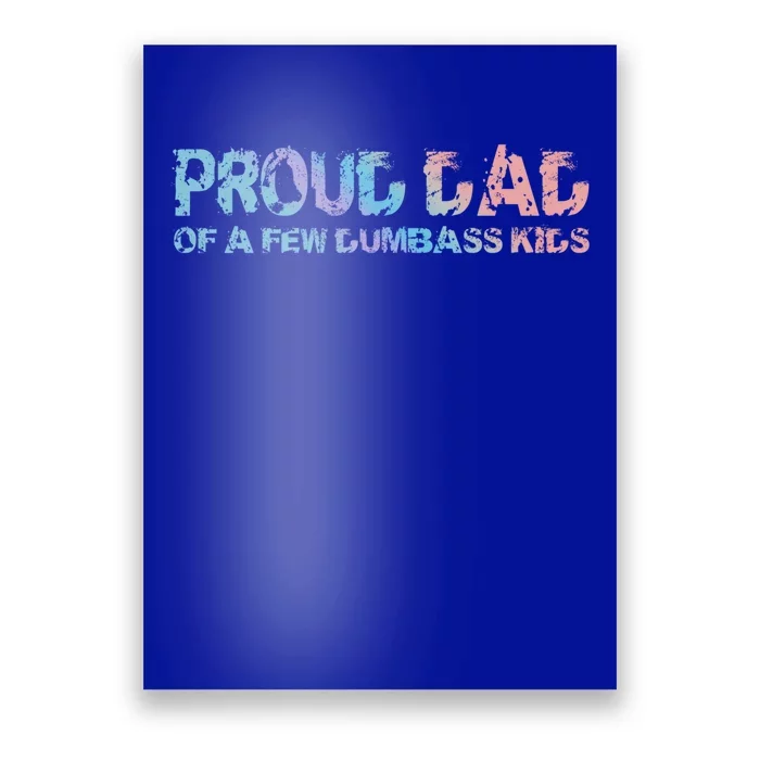 Proud Dad Of A Few Dumbass Funny Dad Bod Fathers Day Meaningful Gift Poster