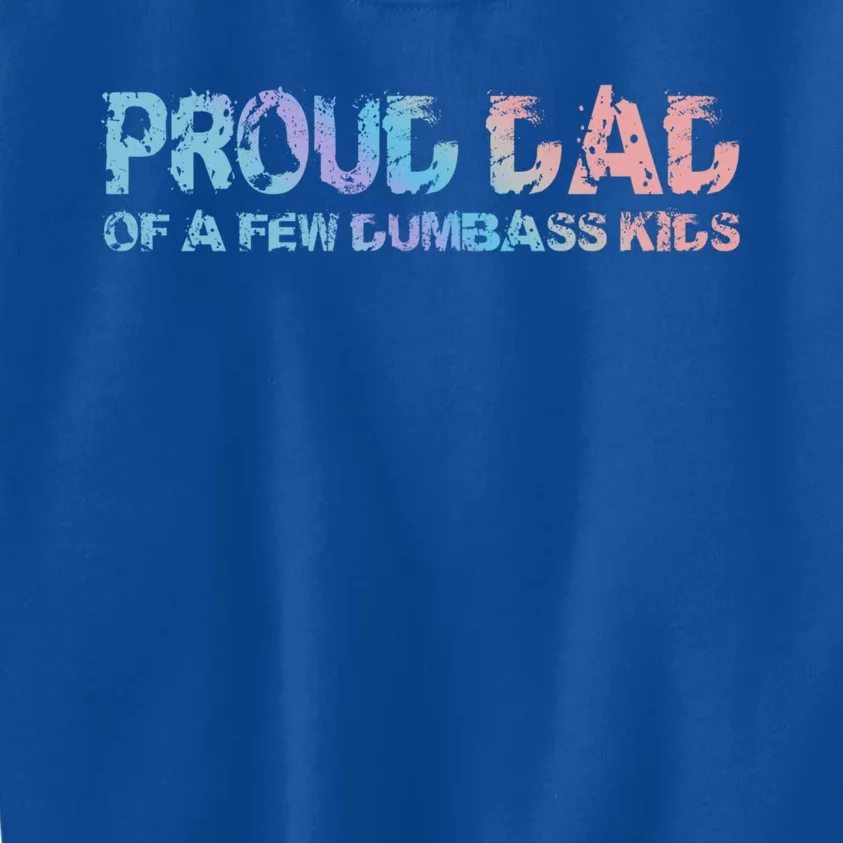 Proud Dad Of A Few Dumbass Funny Dad Bod Fathers Day Meaningful Gift Kids Sweatshirt