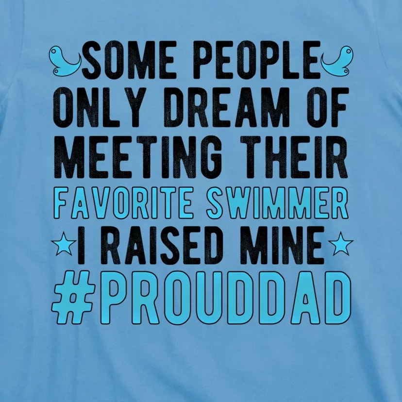 Proud Dad Of A Swimmer Swim Dad Swimming Father Of A Swimmer Gift T-Shirt