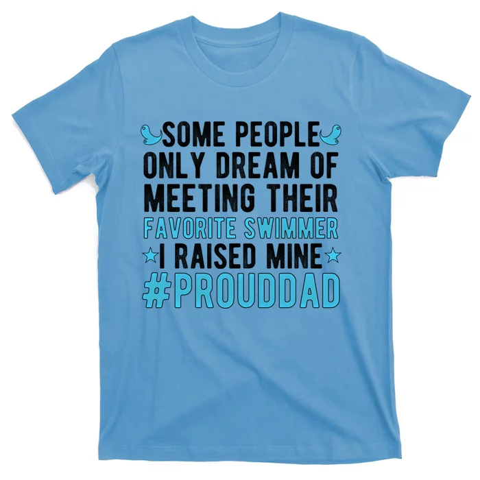 Proud Dad Of A Swimmer Swim Dad Swimming Father Of A Swimmer Gift T-Shirt