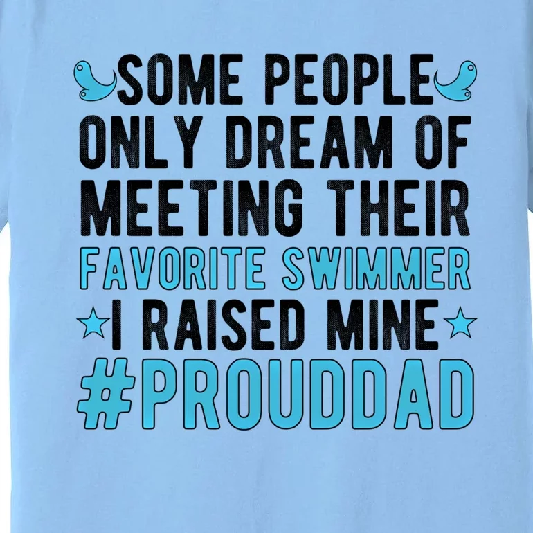 Proud Dad Of A Swimmer Swim Dad Swimming Father Of A Swimmer Gift Premium T-Shirt