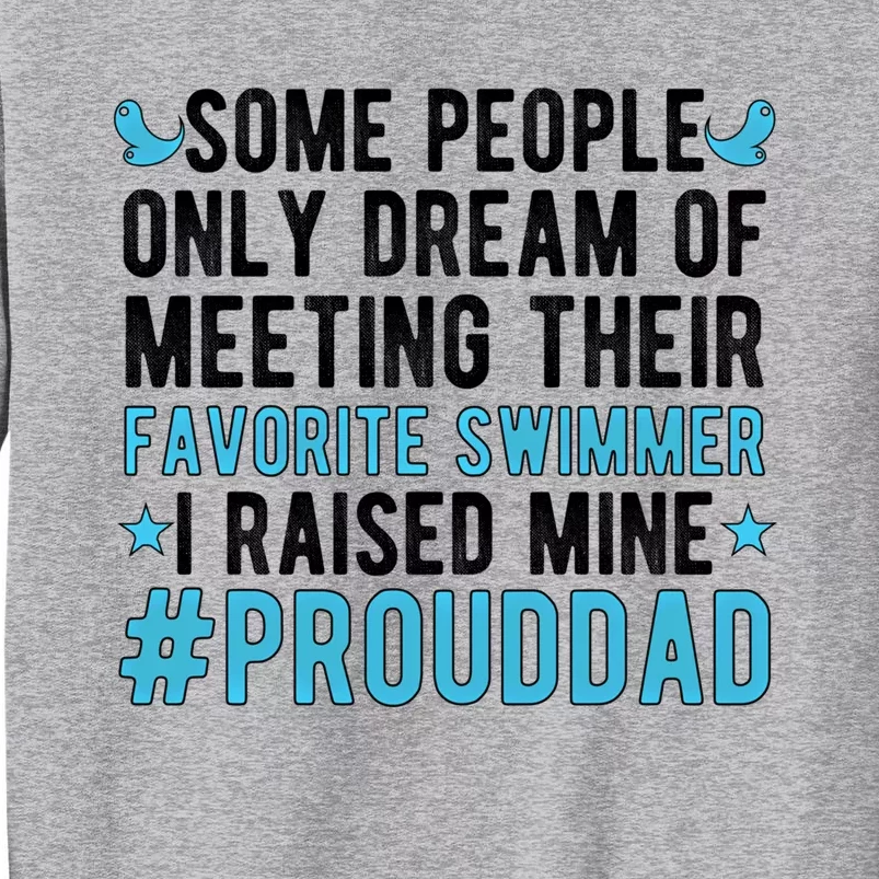 Proud Dad Of A Swimmer Swim Dad Swimming Father Of A Swimmer Gift Tall Sweatshirt