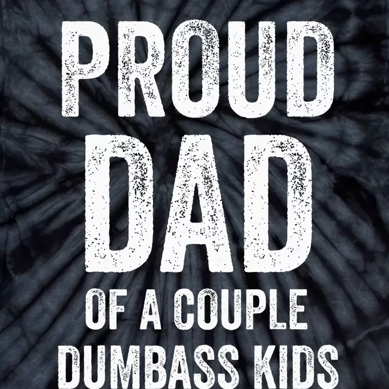 Proud Dad Of A Couple Dumbass Tie-Dye T-Shirt