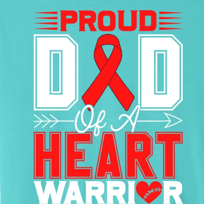 Proud Dad Of A Heart Warrior Heart Disease Awareness Month Cute Gift ChromaSoft Performance T-Shirt