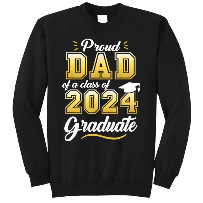 Proud Dad Of A Class Of 2024 Graduate Senior 24 Graduation Tall Sweatshirt