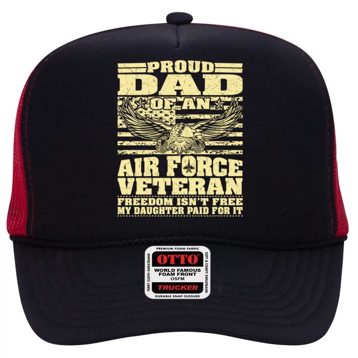 Proud Dad Of An Air Force Veteran Funny Gift My Daughter Paid For It Gift High Crown Mesh Trucker Hat