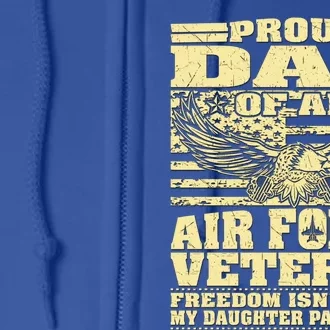 Proud Dad Of An Air Force Veteran Funny Gift My Daughter Paid For It Gift Full Zip Hoodie