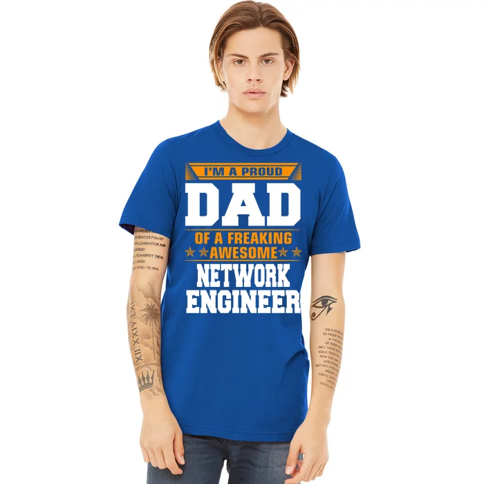 Proud Dad Of Awesome Network Engineer Fathers Day Gift Premium T-Shirt