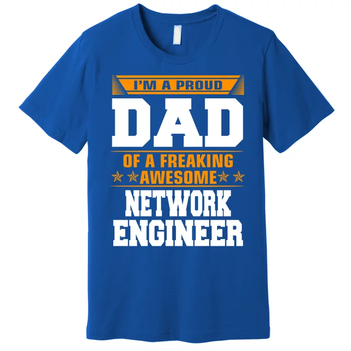 Proud Dad Of Awesome Network Engineer Fathers Day Gift Premium T-Shirt