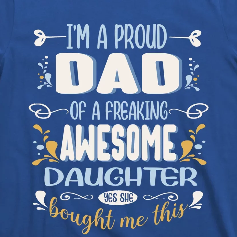 Proud Dad Of Awesome Daughter Funny Fathers Day Meaningful Gift T-Shirt