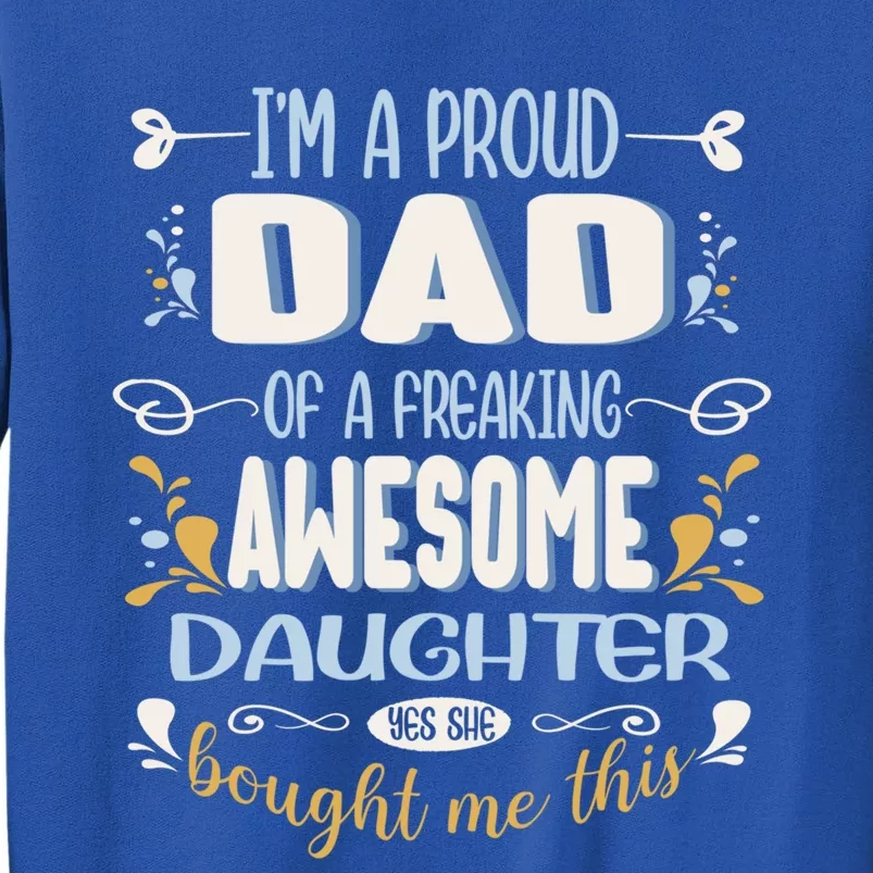 Proud Dad Of Awesome Daughter Funny Fathers Day Meaningful Gift Tall Sweatshirt