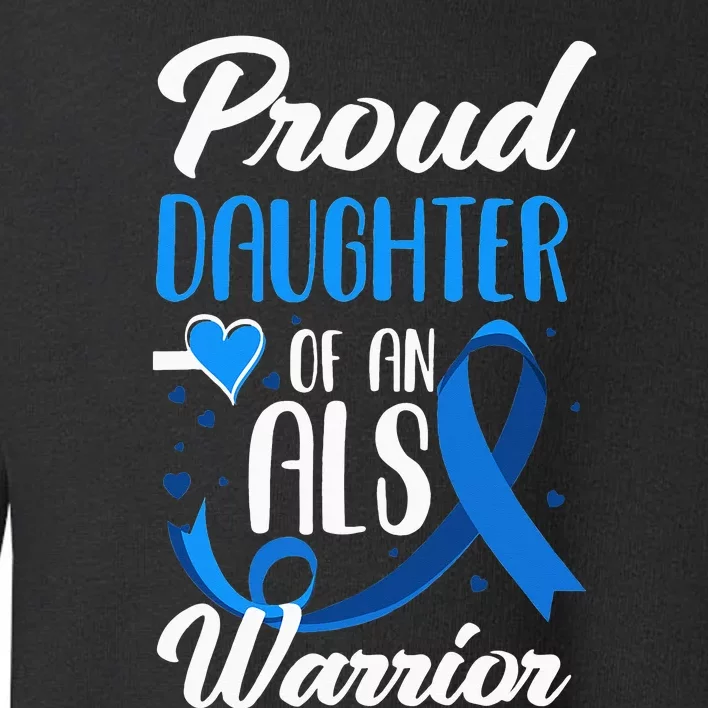 Proud Daughter Of An ALS Warrior Mom Dad ALS Awareness Toddler Sweatshirt