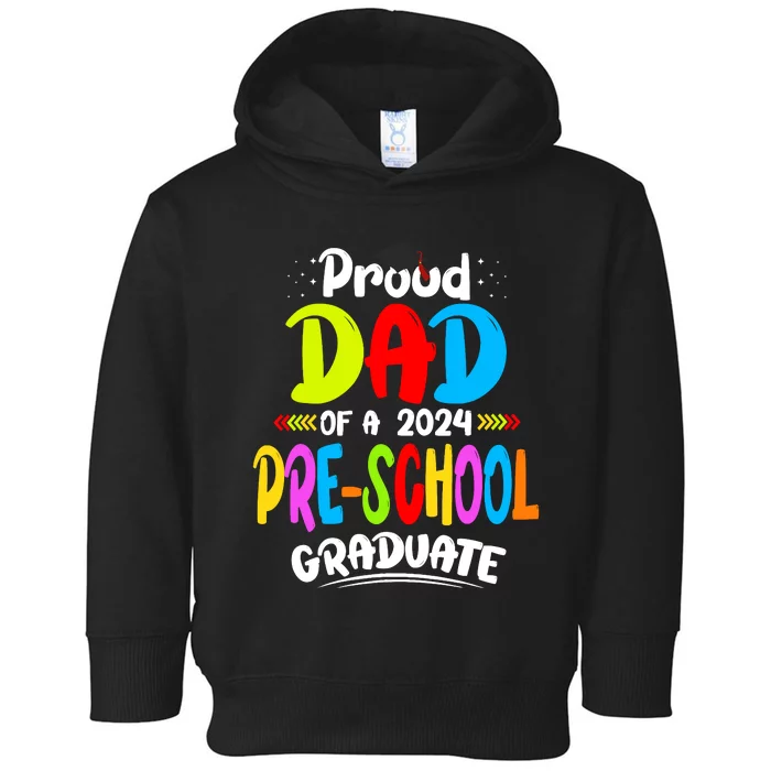 Proud Dad Of A Preschool Graduate Graduation Class Of 2024 Toddler Hoodie