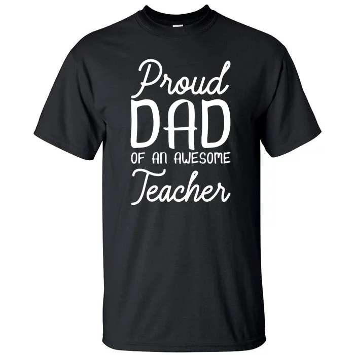 Proud Dad Of An Awesome Teacher Back To School Gift Tall T-Shirt