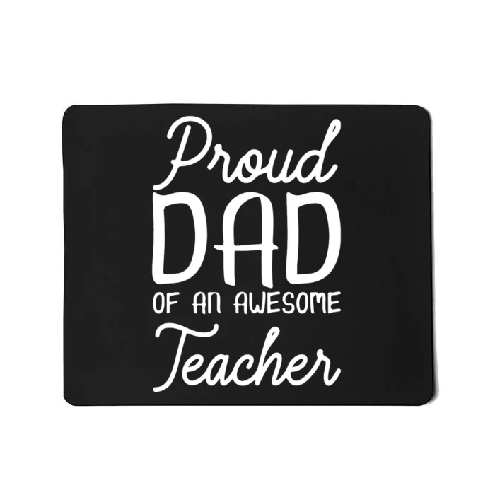 Proud Dad Of An Awesome Teacher Back To School Gift Mousepad