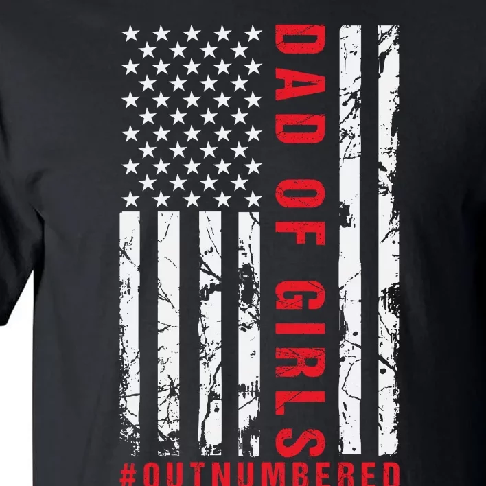 Patriotic Dad Of Girls Outnumbered American Flag Apparel Tall T-Shirt