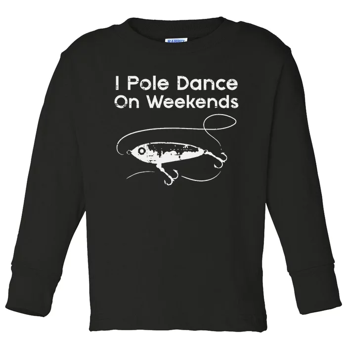 Pole Dance On Weekends Fishing Funny Gag Fisherman Toddler Long Sleeve Shirt