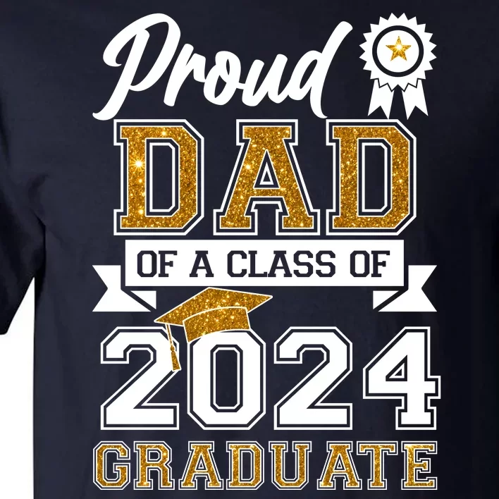 Proud Dad Of The Class Of 2024 Graduate Tall T-Shirt