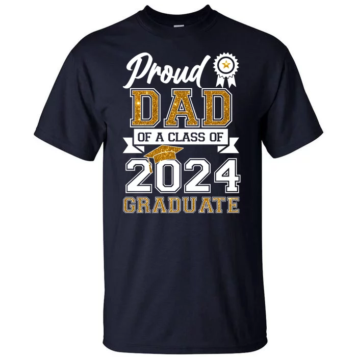 Proud Dad Of The Class Of 2024 Graduate Tall T-Shirt