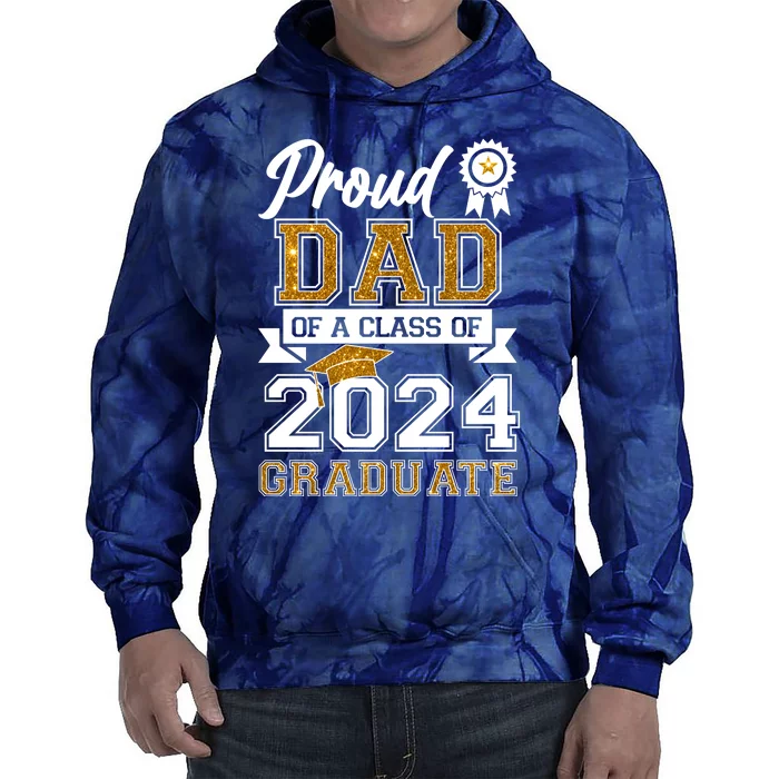 Proud Dad Of The Class Of 2024 Graduate Tie Dye Hoodie