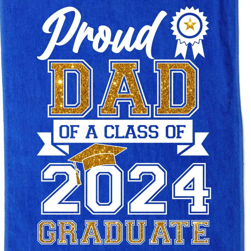 Proud Dad Of The Class Of 2024 Graduate Platinum Collection Golf Towel