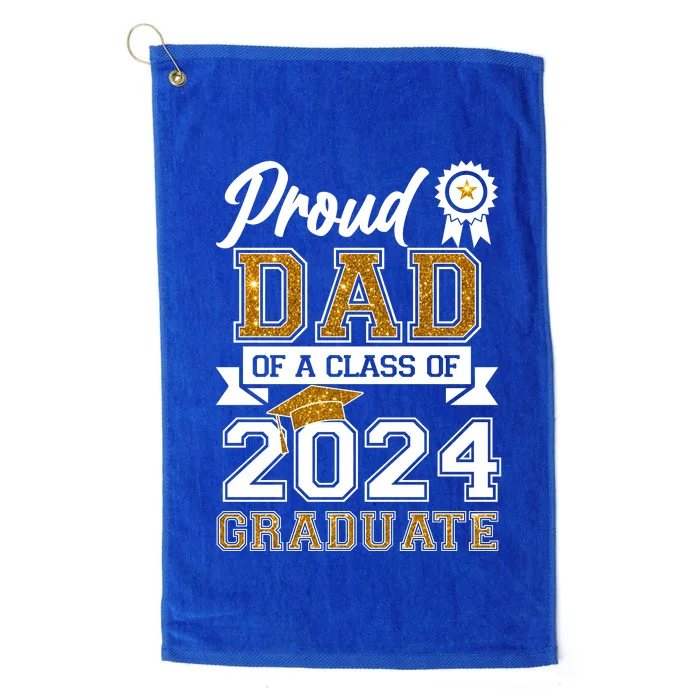 Proud Dad Of The Class Of 2024 Graduate Platinum Collection Golf Towel