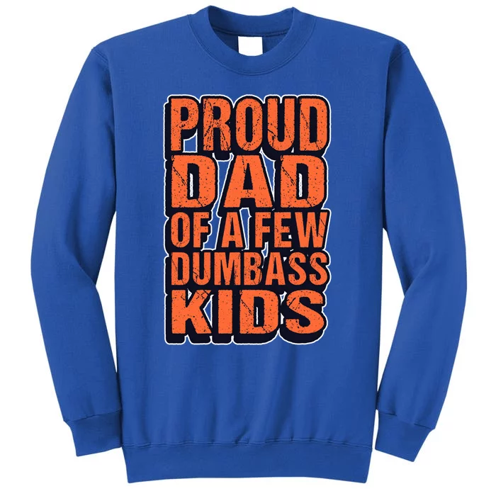 Proud Dad Of A Few Dumbass Father Hilarious Saying Gift Tall Sweatshirt