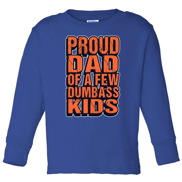 Proud Dad Of A Few Dumbass Father Hilarious Saying Gift Toddler Long Sleeve Shirt