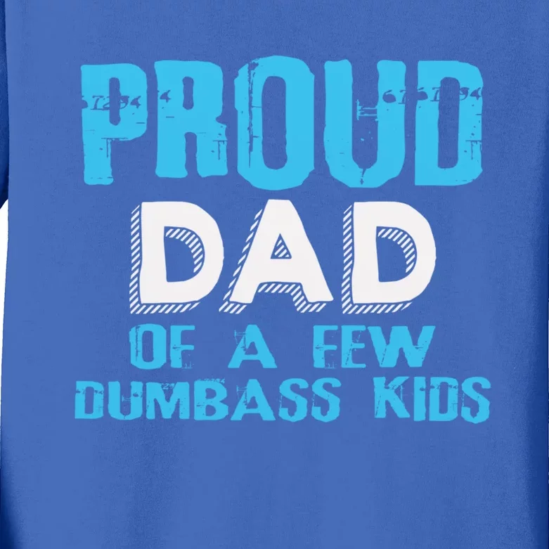 Proud Dad Of A Few Dumbass Gift Kids Long Sleeve Shirt