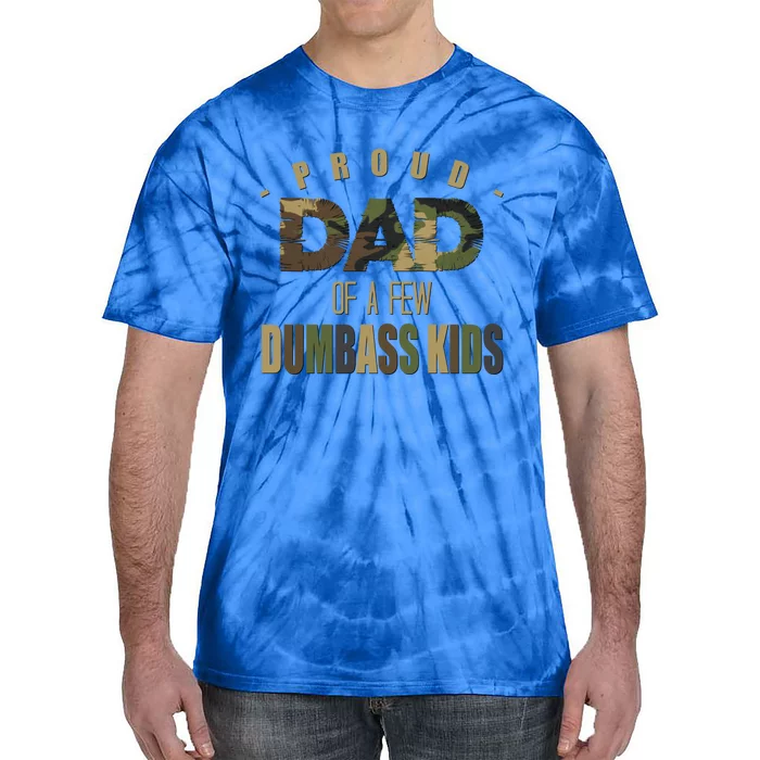 Proud Dad Of A Few Dumbass Sarcastic Daddy Gift Funny Gift Tie-Dye T-Shirt