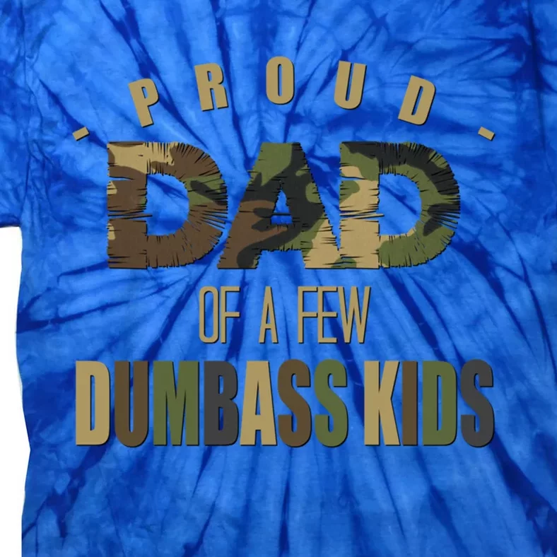 Proud Dad Of A Few Dumbass Sarcastic Daddy Gift Funny Gift Tie-Dye T-Shirt