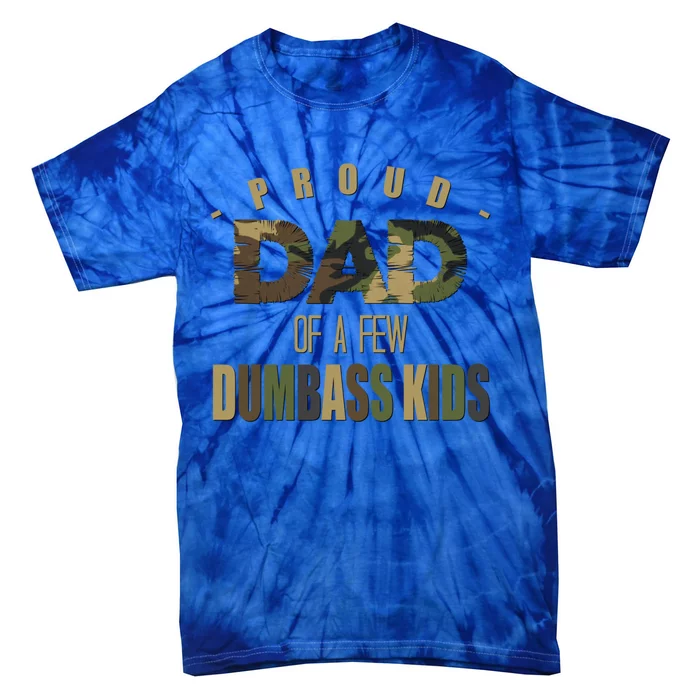 Proud Dad Of A Few Dumbass Sarcastic Daddy Gift Funny Gift Tie-Dye T-Shirt