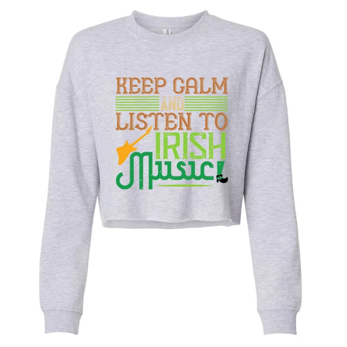 Patrick's Day Outfit Funny Gift Stay Calm And Listen To Irish Music Gift Cropped Pullover Crew