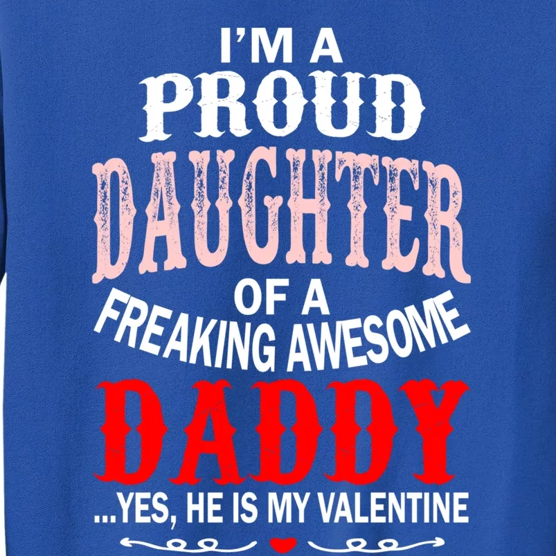 Proud Daughter Of Daddy Hes My Valentine Gift Tall Sweatshirt