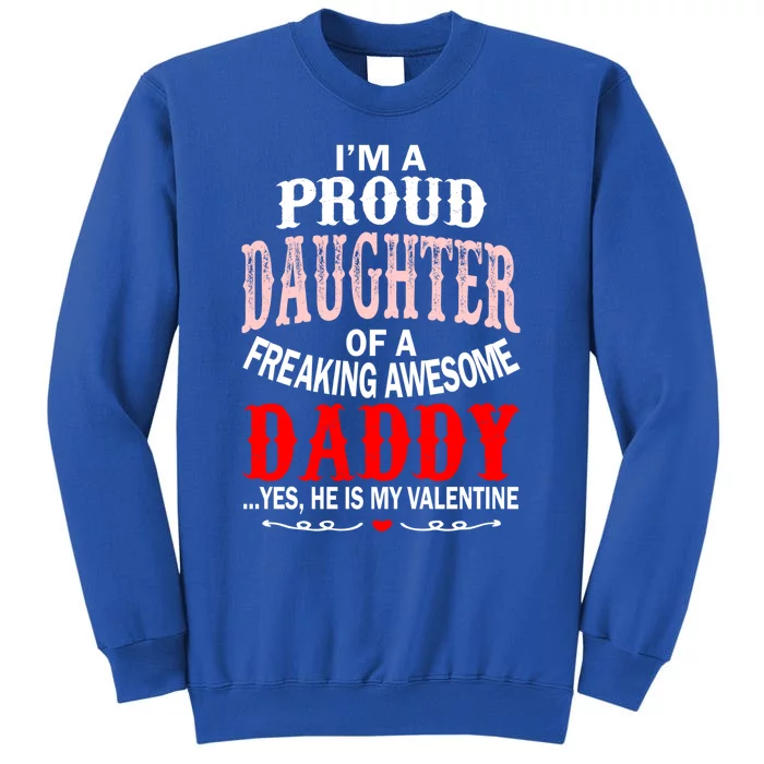 Proud Daughter Of Daddy Hes My Valentine Gift Tall Sweatshirt