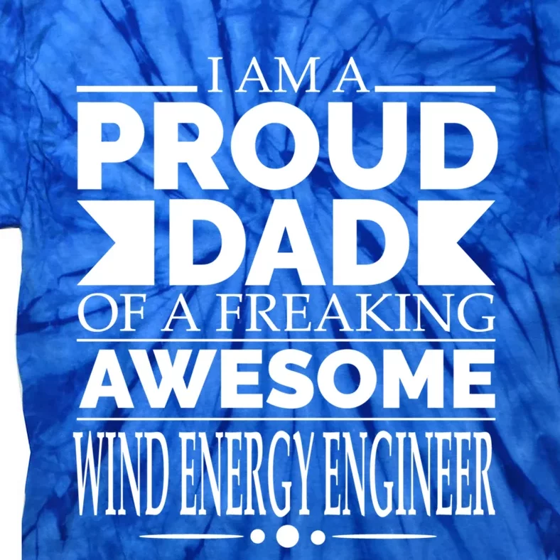 Proud Dad Of An Awesome Wind Energy Engineer Fathers Day Cute Gift Tie-Dye T-Shirt