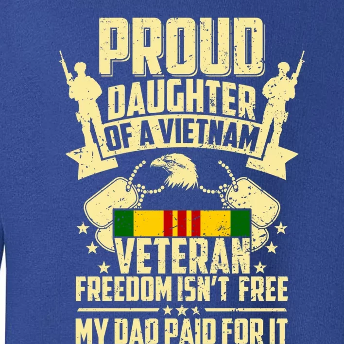 Proud Daughter Of A Vietnam Veteran My Dad Paid For It Gift Toddler Sweatshirt