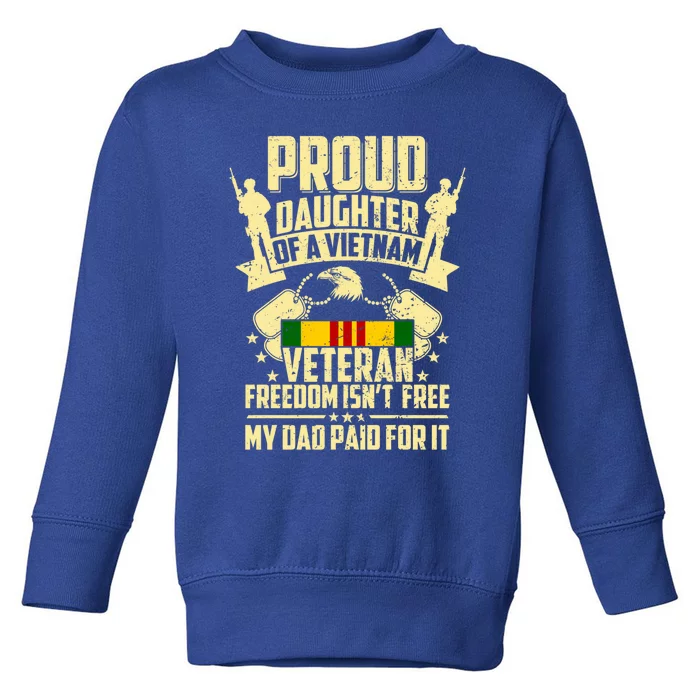 Proud Daughter Of A Vietnam Veteran My Dad Paid For It Gift Toddler Sweatshirt