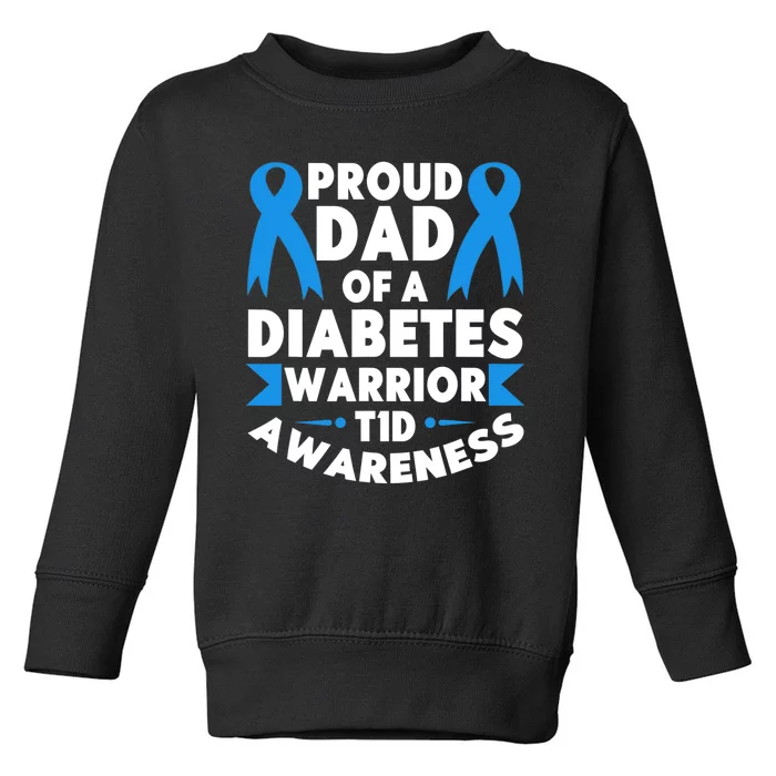 Proud Dad Of A Diabetes Warrior T1D Awareness Type 1 Toddler Sweatshirt