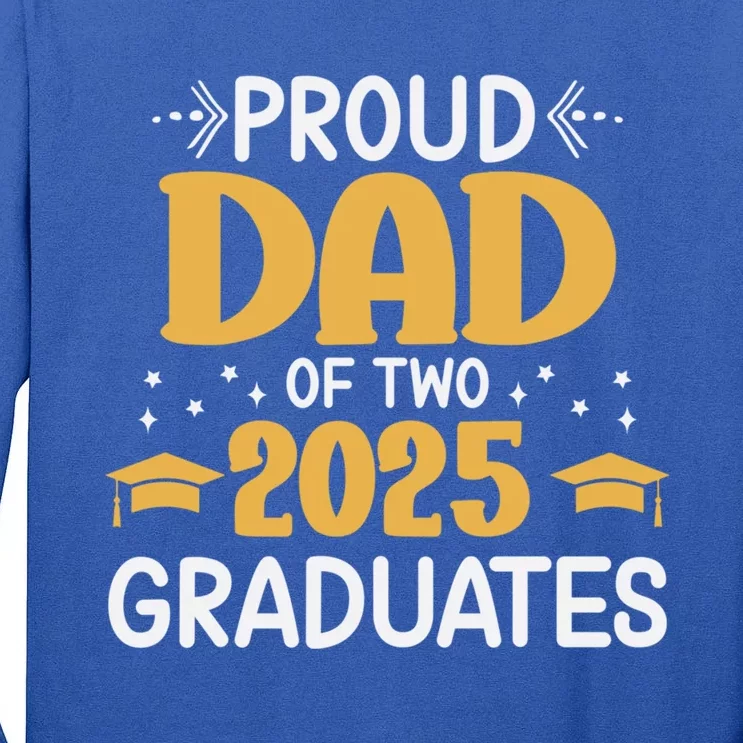 Proud Dad Of Two 2025 Graduates Senior Dad Class Of 2025 Great Gift Tall Long Sleeve T-Shirt