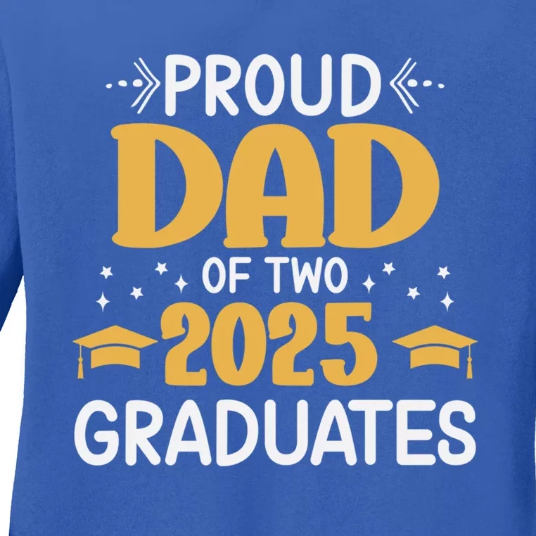 Proud Dad Of Two 2025 Graduates Senior Dad Class Of 2025 Great Gift Ladies Long Sleeve Shirt