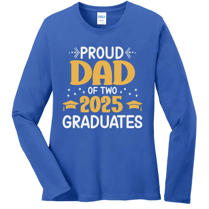 Proud Dad Of Two 2025 Graduates Senior Dad Class Of 2025 Great Gift Ladies Long Sleeve Shirt