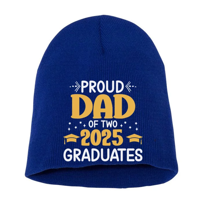 Proud Dad Of Two 2025 Graduates Senior Dad Class Of 2025 Great Gift Short Acrylic Beanie