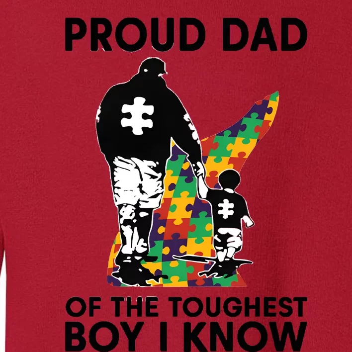 Proud Dad Of The Toughest Boy I Know Autism Awareness Toddler Sweatshirt