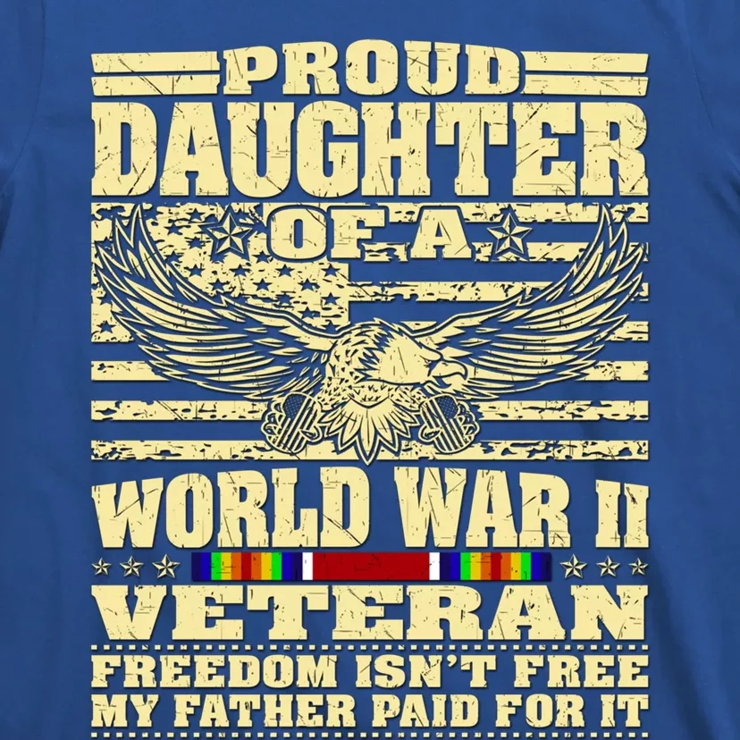 Proud Daughter Of A World War 2 Veteran Freedom IsnT Free Gift T-Shirt